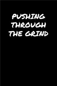 Pushing Through The Grind