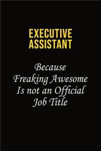 Executive Assistant Because Freaking Awesome Is Not An Official Job Title