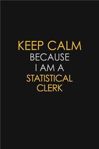 Keep Calm Because I Am A Statistical Clerk
