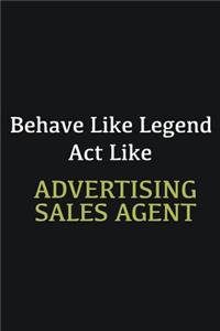 Behave like Legend Act Like Advertising Sales Agent