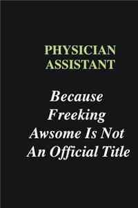 Physician assistant Because Freeking Awsome is Not An Official Title: Writing careers journals and notebook. A way towards enhancement