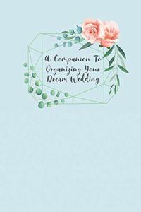 A Companion To Organizing Your Dream Wedding