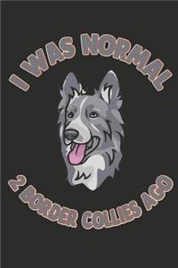 I Was Normal 2 Border Collies Ago