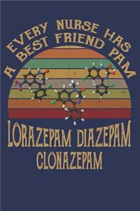 Every Nurse Has a Best Friend Pam Lorazepam Diazepam Clonazepam