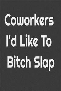 Coworkers I'd Like to Bitch Slap