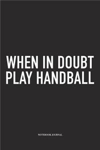 When In Doubt Play Handball
