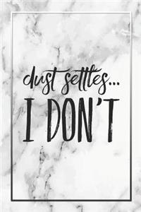 Dust Settles, I Don't