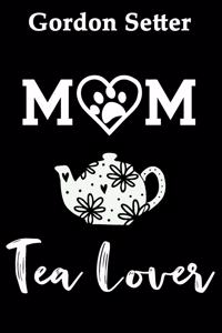 Gordon Setter Mom Tea Lover