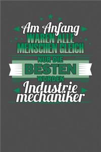 Am Anfang Waren Alle Menschen Gleich Nur Die Besten Wurden Industriemechaniker