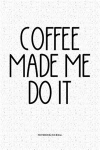 Coffee Made Me Do It