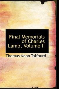 Final Memorials of Charles Lamb, Volume II