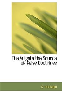 The Vulgate the Source of False Doctrines