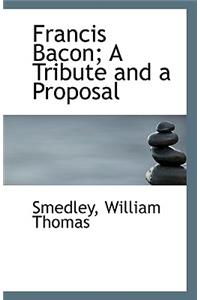 Francis Bacon; A Tribute and a Proposal