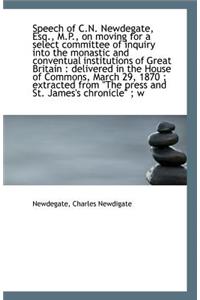 Speech of C.N. Newdegate, Esq., M.P., on Moving for a Select Committee of Inquiry Into the Monastic