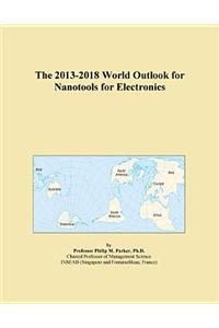 The 2013-2018 World Outlook for Nanotools for Electronics