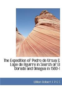 The Expedition of Pedro de Ursua & Lope de Aguirre in Search of El Dorado and Omagua in 1560-1