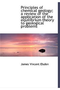 Principles of Chemical Geology; A Review of the Application of the Equilibrium Theory to Geological