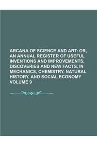 Arcana of Science and Art Volume 9