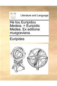 He Tou Euripidou Medeia. = Euripidis Medea. Ex Editione Musgraviana.