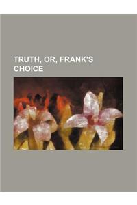 Truth, Or, Frank's Choice