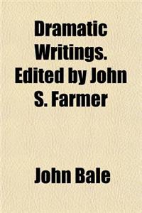 Dramatic Writings. Edited by John S. Farmer