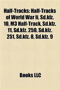 Half-Tracks: Half-Tracks of World War II, SD.Kfz. 10, M3 Half-Track, SD.Kfz. 11, SD.Kfz. 251, SD.Kfz. 250, SD.Kfz. 8, M2 Half Track