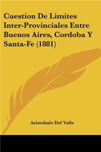 Cuestion De Limites Inter-Provinciales Entre Buenos Aires, Cordoba Y Santa-Fe (1881)