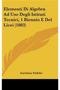 Elementi Di Algebra Ad USO Degli Istituti Tecnici, 1 Biennio E del Licei (1883)