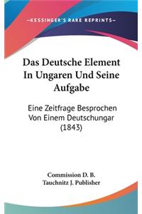 Das Deutsche Element in Ungaren Und Seine Aufgabe