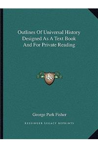 Outlines Of Universal History Designed As A Text Book And For Private Reading