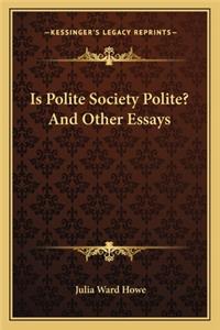 Is Polite Society Polite? and Other Essays