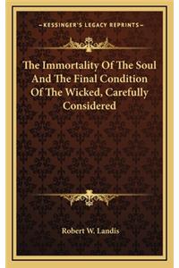 The Immortality of the Soul and the Final Condition of the Wicked, Carefully Considered