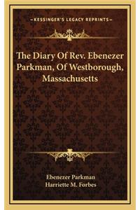 Diary Of Rev. Ebenezer Parkman, Of Westborough, Massachusetts