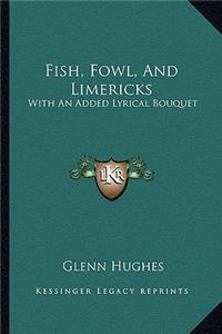 Fish, Fowl, and Limericks: With an Added Lyrical Bouquet