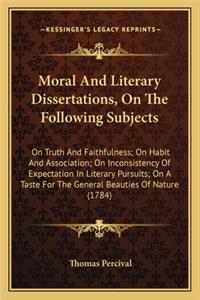Moral and Literary Dissertations, on the Following Subjects