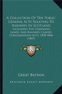A Collection Of The Public General Acts Relating To Railways In Scotland