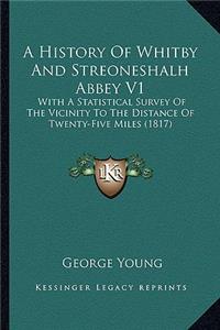 History Of Whitby And Streoneshalh Abbey V1
