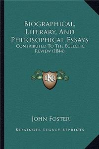 Biographical, Literary, and Philosophical Essays