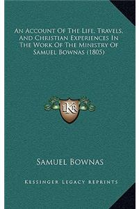 An Account of the Life, Travels, and Christian Experiences in the Work of the Ministry of Samuel Bownas (1805)