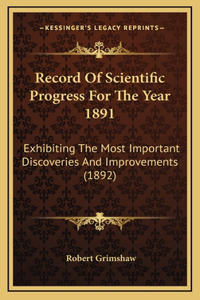 Record of Scientific Progress for the Year 1891