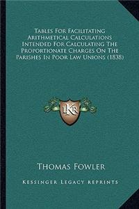 Tables for Facilitating Arithmetical Calculations Intended for Calculating the Proportionate Charges on the Parishes in Poor Law Unions (1838)