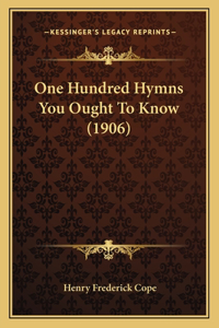 One Hundred Hymns You Ought To Know (1906)