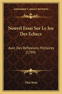 Nouvel Essai Sur Le Jeu Des Echecs: Avec Des Reflexions Militaires (1789)