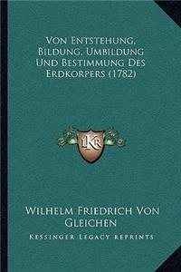 Von Entstehung, Bildung, Umbildung Und Bestimmung Des Erdkorpers (1782)