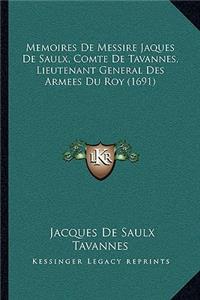 Memoires De Messire Jaques De Saulx, Comte De Tavannes, Lieutenant General Des Armees Du Roy (1691)