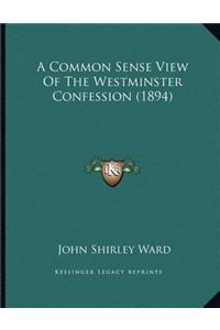 Common Sense View Of The Westminster Confession (1894)