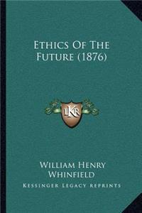 Ethics Of The Future (1876)