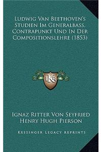 Ludwig Van Beethoven's Studien Im Generalbass, Contrapunkt Und In Der Compositionslehre (1853)