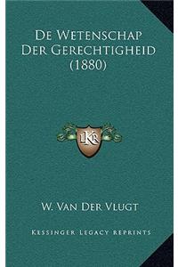 De Wetenschap Der Gerechtigheid (1880)