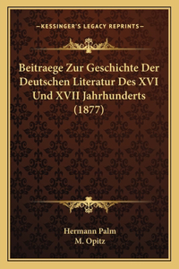 Beitraege Zur Geschichte Der Deutschen Literatur Des XVI Und XVII Jahrhunderts (1877)